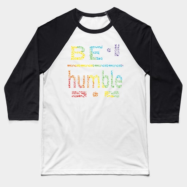 Be Humble Baseball T-Shirt by Character Alley